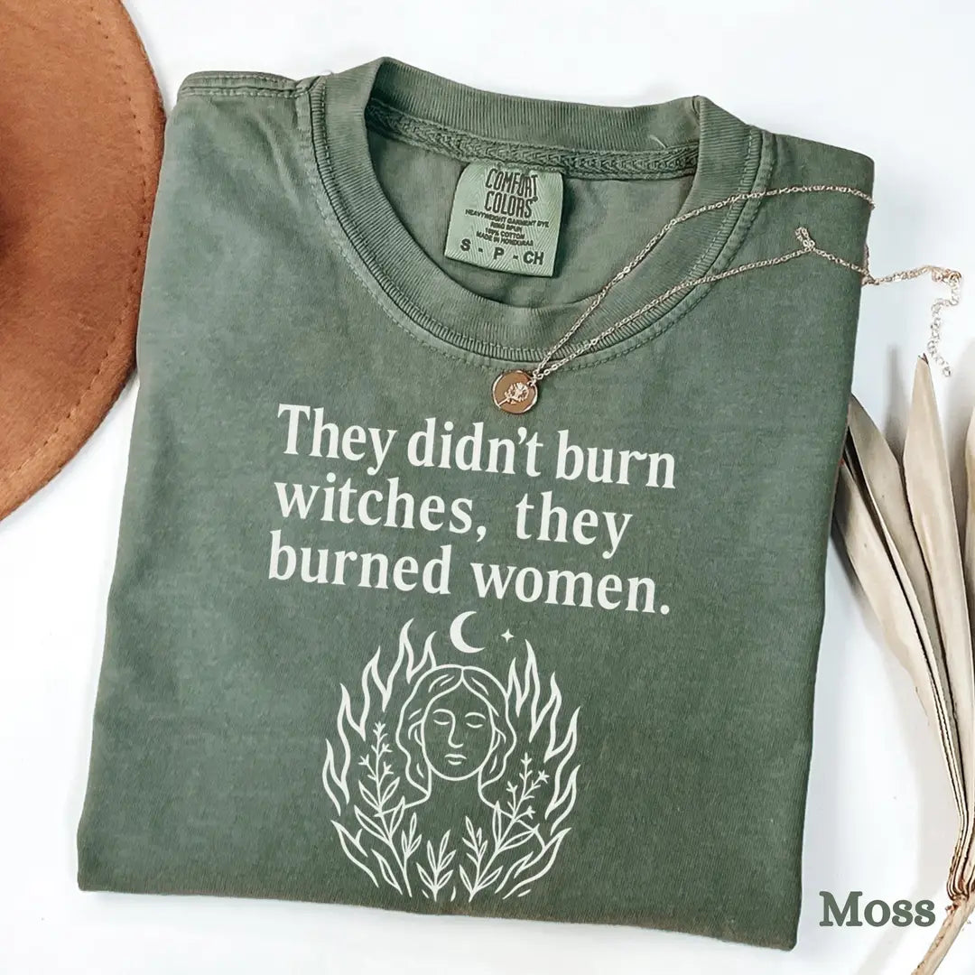 They Didn't Burn Witches They Burned Women graphic Comfort Colors T-shirt in Moss, additional product photograph.