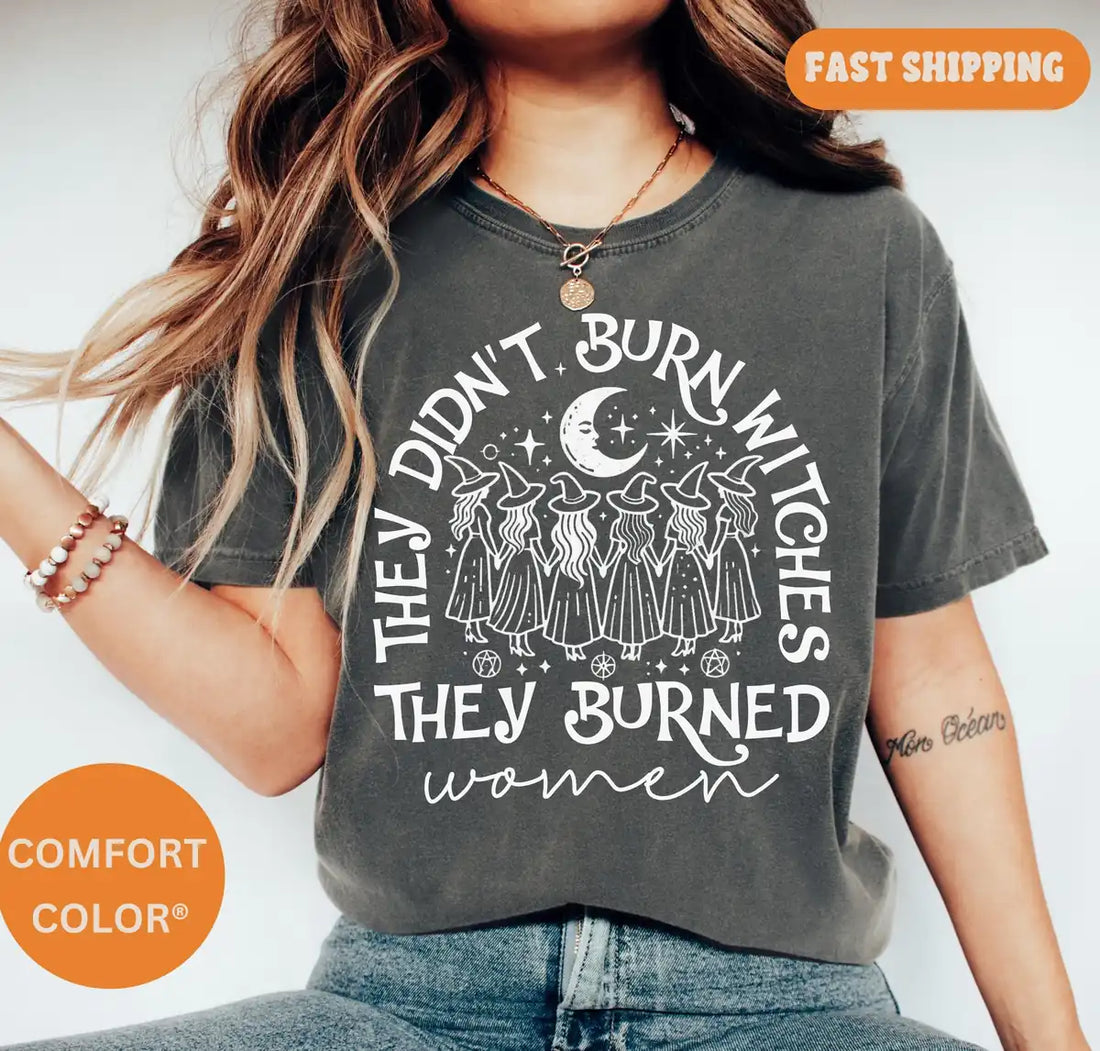 Comfort Colors T-shirt in Black color featuring They Didnt Burn Witches They Burned Women graphic