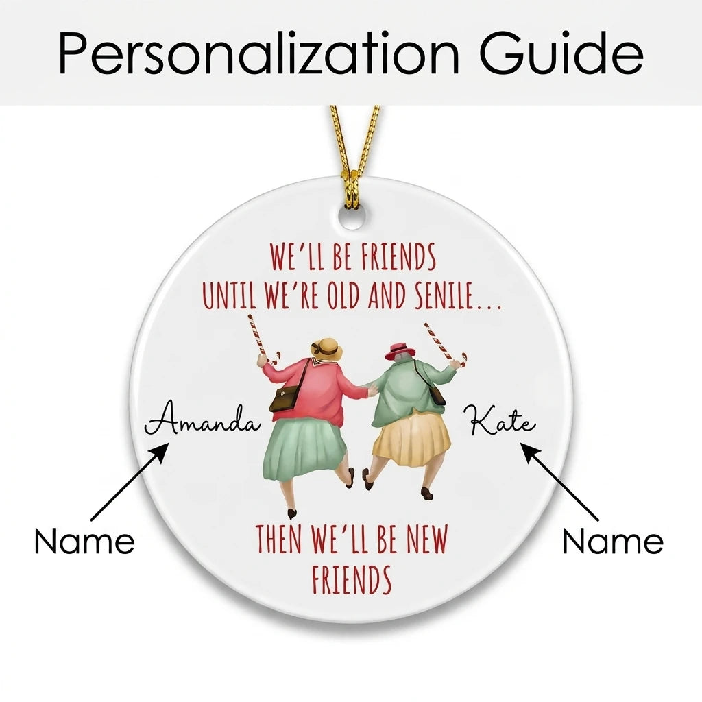 we ll be friends until we re old and senile funny best friend personalized ornament guide