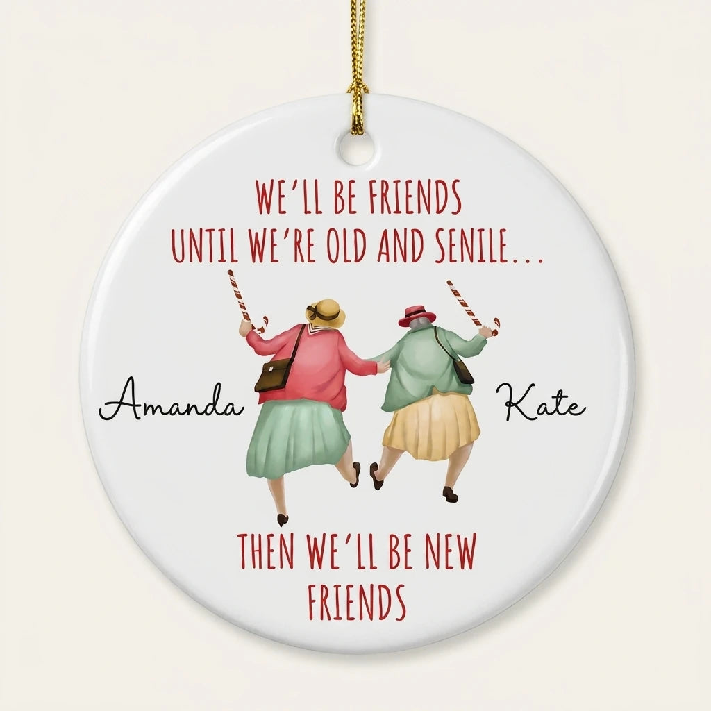 we ll be friends until we re old and senile funny best friend personalized ornament hero