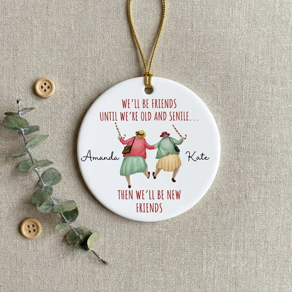 we ll be friends until we re old and senile funny best friend personalized ornament lifestyle 2