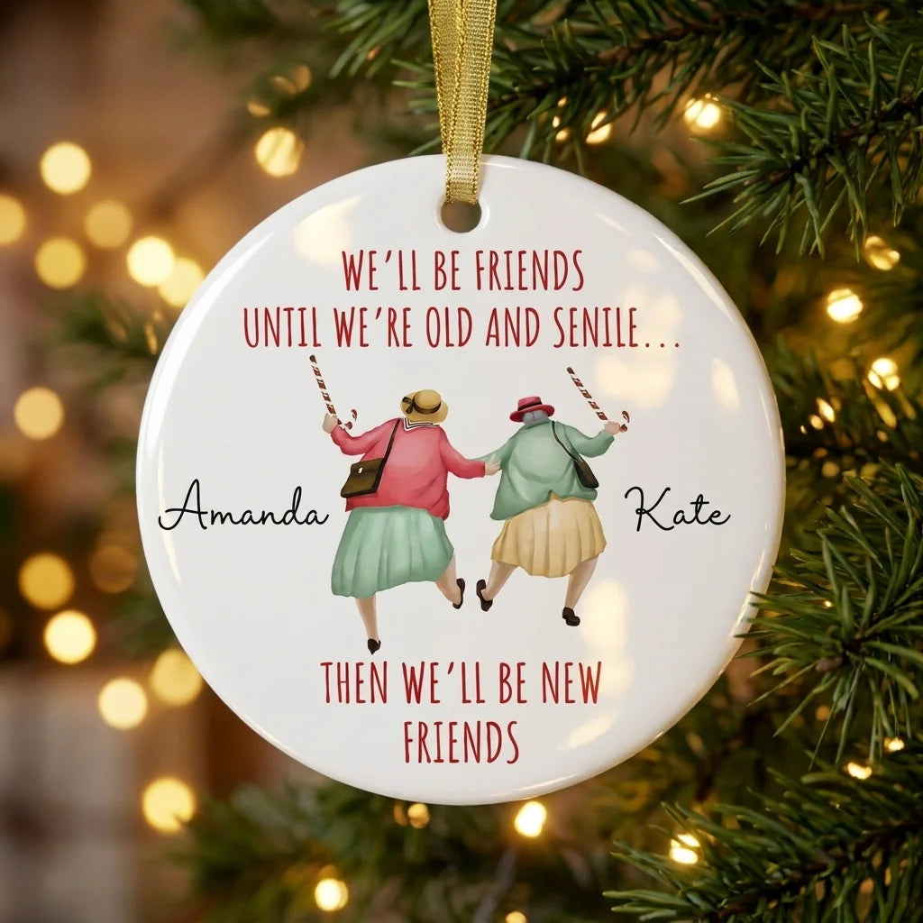 we ll be friends until we re old and senile funny best friend personalized ornament tree